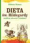 Dieta św. Hildegardy źródłem zdrowia i młodości