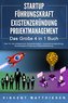 STARTUP - FÜHRUNGSKRAFT - EXISTENZGRÜNDUNG - PROJEKTMANAGEMENT - Das Große 4 in 1 Buch: Das 1x1 der erfolgreichen Selbstständigk