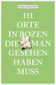 111 Orte in Bozen, die man gesehen haben muss
