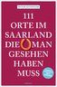 111 Orte im Saarland, die man gesehen haben muss
