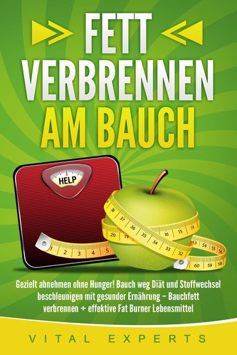 Fett verbrennen am Bauch: Gezielt abnehmen ohne Hunger! Bauch weg Diät und Stoffwechsel beschleunigen mit gesunder Ernährung - B