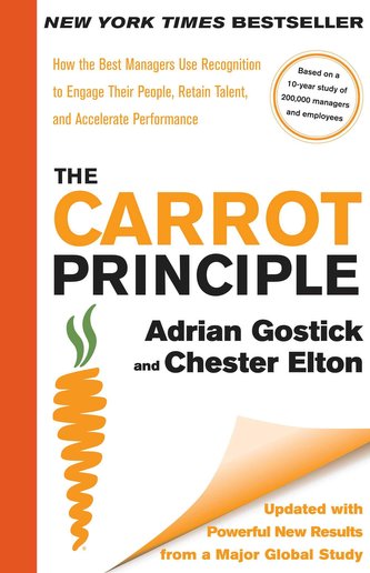 The Carrot Principle: How the Best Managers Use Recognition to Engage Their People, Retain Talent, and Accelerate Performance [U