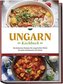 Ungarn Kochbuch: Die leckersten Rezepte der ungarischen Küche für jeden Geschmack und Anlass - inkl. Fingerfood, Desserts, Geträ