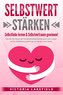 SELBSTWERT STÄRKEN - Selbstliebe lernen & Selbstvertrauen gewinnen!: Wie Sie die Macht der Persönlichkeitsentwicklung für sich n