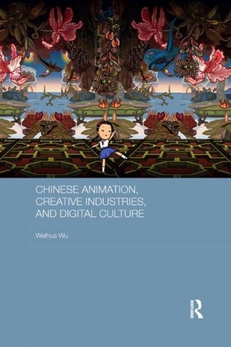 Chinese Animation, Creative Industries, and Digital Culture