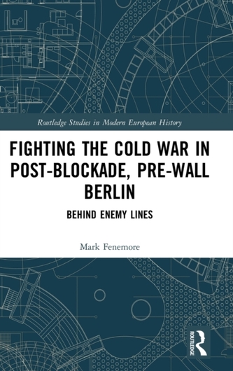 Fighting the Cold War in Post-Blockade, Pre-Wall Berlin