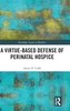 A Virtue-Based Defense of Perinatal Hospice