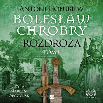 Bolesław Chrobry Rozdroża Tom 1