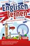 Englisch lernen für Anfänger: Mit dem genialen Sprachkurs in kürzester Zeit englisch lesen, schreiben und akzentfrei reden wie e