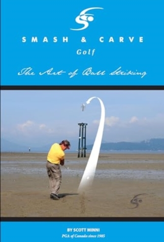 Smash and Carve Golf! The Art of Ball Striking