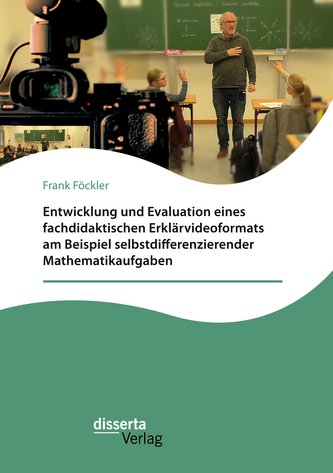 Entwicklung und Evaluation eines fachdidaktischen Erklärvideoformats am Beispiel selbstdifferenzierender Mathematikaufgaben