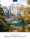 Wilder Places - 30 Streifzüge & Wandertouren - Bayerns wilde Gewässer
