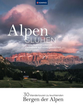 Alpenglühen - 30 Wandertouren durch leuchtende Alpenlandschaften