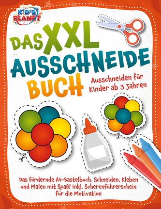 Das XXL-Ausschneidebuch - Ausschneiden für Kinder ab 3 Jahren: Das fördernde A4-Bastelbuch. Schneiden, Kleben und Malen mit Spaß