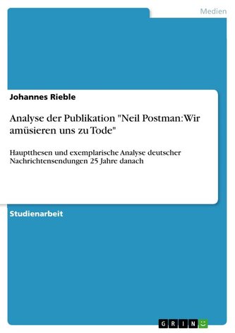 Analyse der Publikation "Neil Postman: Wir amüsieren uns zu Tode"