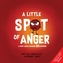 A Little Spot of Anger