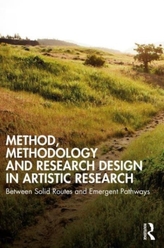 Method, Methodology and Research Design in Artistic Research