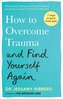 How to Overcome Trauma and Find Yourself Again