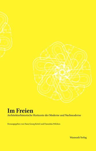 Im Freien. Architekturhistorische Horizonte der Moderne und Nachmoderne
