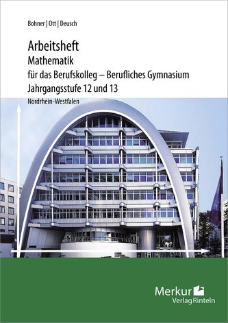 Mathematik für das Berufskolleg - Berufliches Gymnasium. Arbeitsheft inklusive Lösungen. Jahrgangsstufe 12 und 13. Nordrhein-Wes