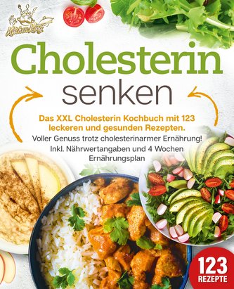 Cholesterin senken: Das XXL Cholesterin Kochbuch mit 123 leckeren und gesunden Rezepten. Voller Genuss trotz cholesterinarmer Er