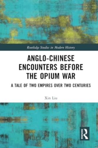 Anglo-Chinese Encounters Before the Opium War