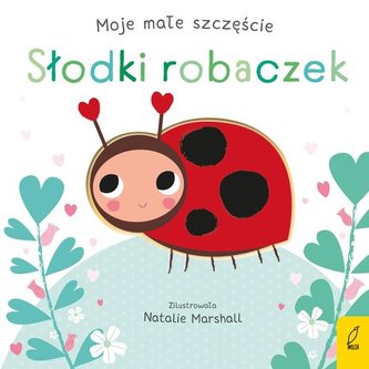 Moje małe szczęście Słodki robaczek
