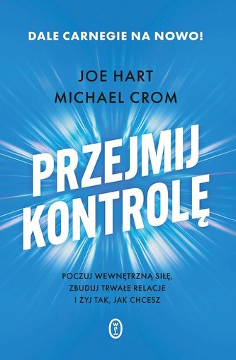 Przejmij kontrolę Poczuj wewnętrzną siłę, zbuduj trwałe relacje i żyj tak, jak chcesz