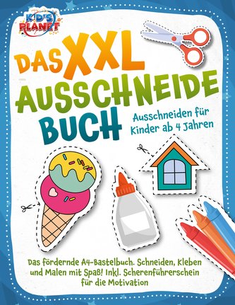 Das XXL-Ausschneidebuch - Ausschneiden für Kinder ab 4 Jahren: Das fördernde A4-Bastelbuch. Schneiden, Kleben und Malen mit Spaß
