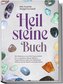 Heilsteine Buch: Mit Heilsteinen von A bis Z ganz einfach Stress reduzieren, Ängste abbauen, Negativität loswerden, den Optimism
