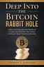 Deep Into The Bitcoin Rabbit Hole: Take a Journey into the World of Crypto and Discover the 3 Keys to Unlock Your Financial Dest