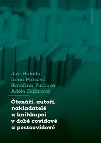 Čtenáři, autoři, nakladatelé a knihkupci v době covidové a postcovidové
