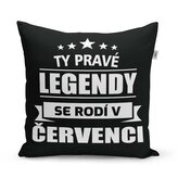Polštář Ty pravé legendy se rodí v červenci: 40x40 cm