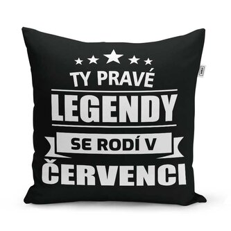 Polštář Ty pravé legendy se rodí v červenci: 40x40 cm
