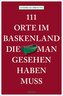 111 Orte im Baskenland, die man gesehen haben muss