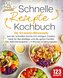 Schnelle Rezepte Kochbuch: Die 123 besten Blitzrezepte aus der schnellen Küche mit wenig Zutaten. Ideal für Berufstätige und die