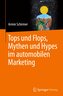 Tops und Flops, Mythen und Hypes im automobilen Marketing
