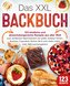 Das XXL Backbuch: 123 köstliche und abwechslungsreiche Rezepte aus aller Welt zum einfachen Nachmachen für jeden Anlass! Torten,