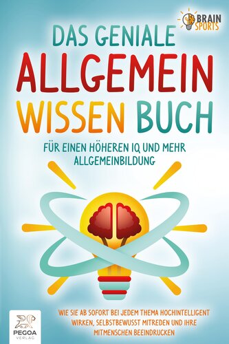 Das geniale Allgemeinwissen Buch - für einen höheren IQ und mehr Allgemeinbildung: Wie Sie ab sofort bei jedem Thema hochintelli