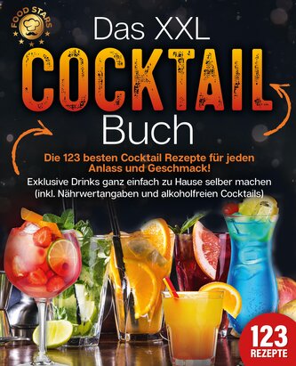 Das XXL Cocktail Buch: Die 123 besten Cocktail Rezepte für jeden Anlass und Geschmack! Exklusive Drinks ganz einfach zu Hause se