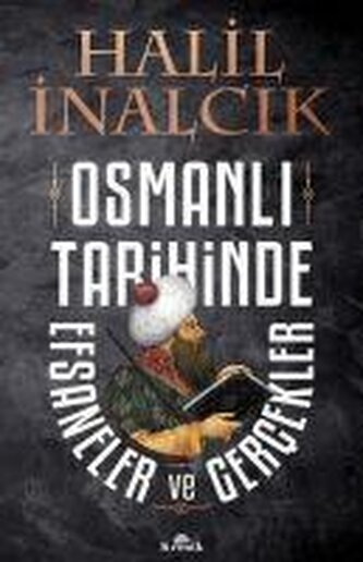 Osmanli Tarihinde Efsaneler ve Gercekler