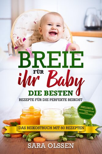 Breie für Ihr Baby - Die besten Rezepte für die perfekte Beikost inklusive Ernährungsplan und Nährstoffliste: Das Beikostbuch mi