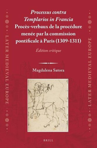 Processus Contra Templarios in Francia. Procès-Verbaux de la Procédure Menée Par La Commission Pontificale À Paris (1309-1311) (
