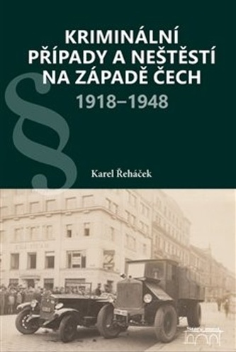 Kriminální případy a neštěstí na západě Čech 1918-1948