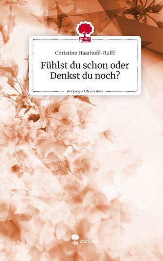 Fühlst du schon oder Denkst du noch?. Life is a Story - story.one