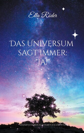 Das Universum sagt immer: "Ja!"