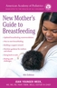 The American Academy of Pediatrics New Mother's Guide to Breastfeeding