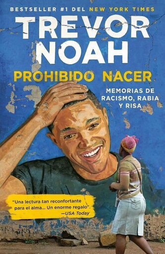 Prohibido Nacer: Memorias de Racismo, Rabia Y Risa. / Born a Crime: Stories from a South African Childhood: Memorias de Racismo,