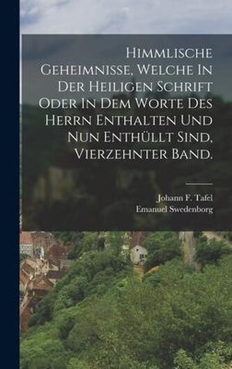 Himmlische Geheimnisse, Welche In Der Heiligen Schrift Oder In Dem Worte Des Herrn Enthalten Und Nun Enthüllt Sind, vierzehnter