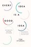 Every Idea Is a Good Idea: Be Creative Anytime, Anywhere